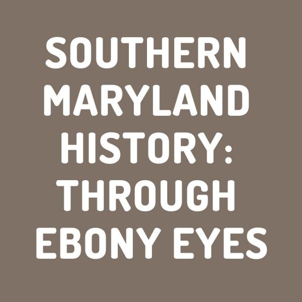 Image for event: Southern Maryland History: Through Ebony Eyes